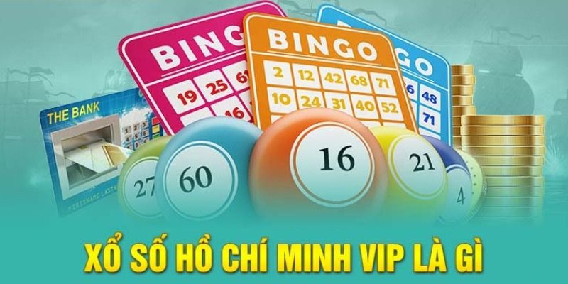 Đôi nét thông tin về Xổ số Hồ Chí Minh VIP