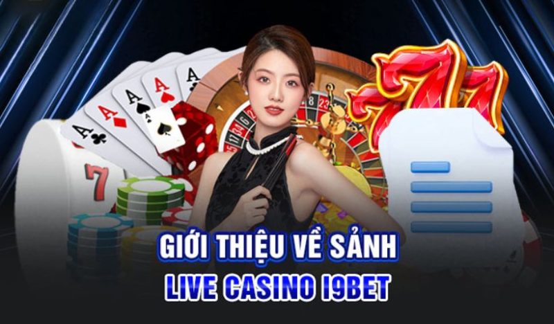 Giới thiệu sảnh cá cược Live Casino tại i9bet