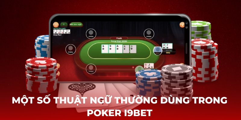 Một số thuật ngữ thường dùng trong Poker i9bet