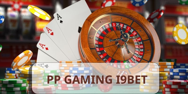 Sảnh game PP Gaming i9bet hấp dẫn