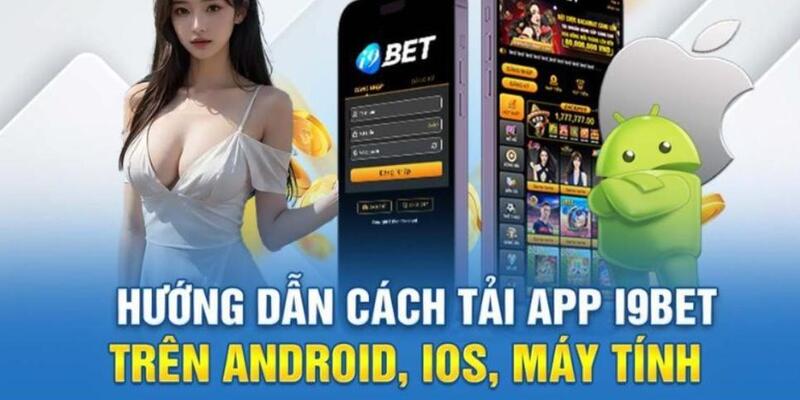 Hướng dẫn chi tiết quy trình cài đặt i9bet trên các nền tảng